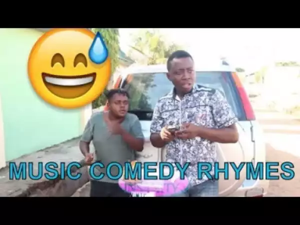 Video: MUSIC COMEDY RHYMES  (COMEDY SKIT) - Latest 2018 Nigerian Comedy